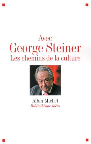 Avec George Steiner : les chemins de la culture
