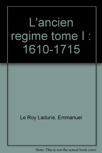L'Ancien Régime. Vol. 1. L'absolutisme en vrai grandeur, 1610-1715