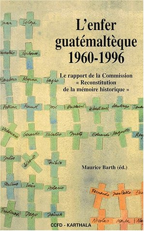 L'enfer guatémaltèque 1960-1996 : le rapport de la commission Reconstitution de la mémoire historiqu