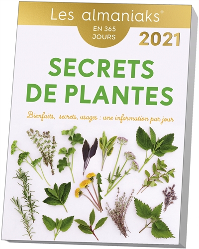 Secrets de plantes : bienfaits, secrets, usages, une information par jour : en 365 jours, 2021