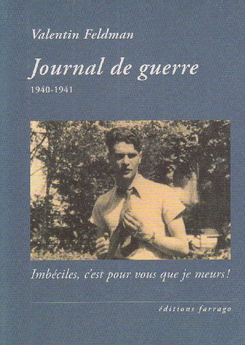 Journal de guerre, 1940-1941 : Imbéciles, c'est pour vous que je meurs !