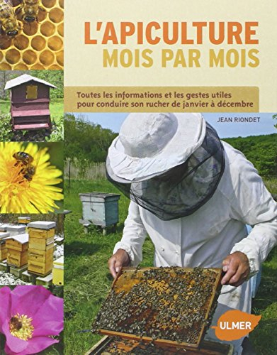 L'apiculture mois par mois : toutes les informations et les gestes utiles pour conduire son rucher d