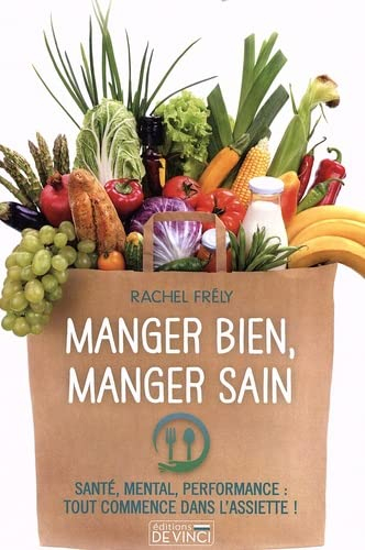 Manger bien, manger sain : santé, mental, performance : tout commence dans l'assiette !