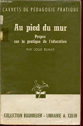 au pied du mur / propos sur la pratique de l'education / carnets de pedagogie pratique / collection 