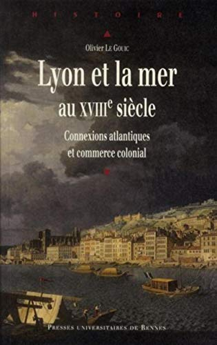 Lyon et la mer au XVIIIe siècle : connexions atlantiques et commerce colonial
