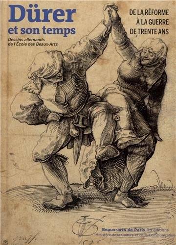 Dürer et son temps : de la Réforme à la guerre de Trente Ans : dessins allemands de l'Ecole des beau