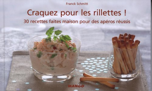 Craquez pour les rillettes ! : 30 recettes faites maison pour des apéros réussis