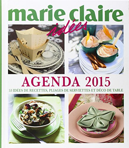 Agenda 2015 Marie-Claire idées : 53 idées de recettes, pliages de serviettes & déco de table