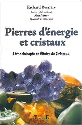 Pierres d'énergie et cristaux : lithothérapie et élixirs de cristaux