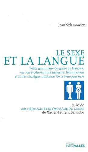 Le sexe et la langue : petite grammaire du genre en français, où l'on étudie écriture inclusive, fém