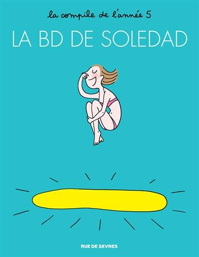 La BD de Soledad : la compile de l'année. Vol. 5