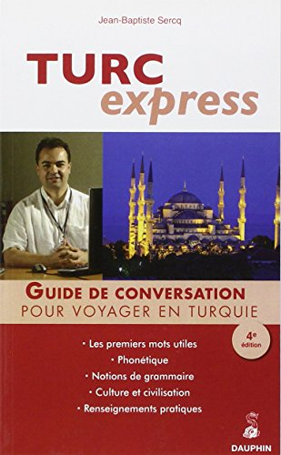 Turc express : guide de conversation, les premiers mots utiles, renseignements pratiques, civilisati