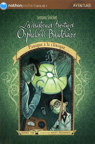 Les désastreuses aventures des orphelins Baudelaire. Vol. 8. Panique à la clinique