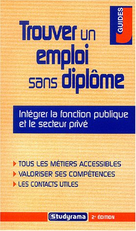Trouver un emploi sans diplôme : intégrer la fonction publique et le secteur privé : tous les métier