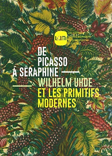 De Picasso à Séraphine : Wilhelm Uhde et les primitifs modernes