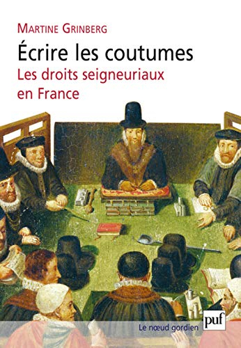 Ecrire les coutumes : les droits seigneuriaux en France, XVIe-XVIIIe siècle