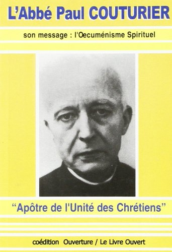 L'abbé Paul Couturier : apôtre de l'unité des chrétiens