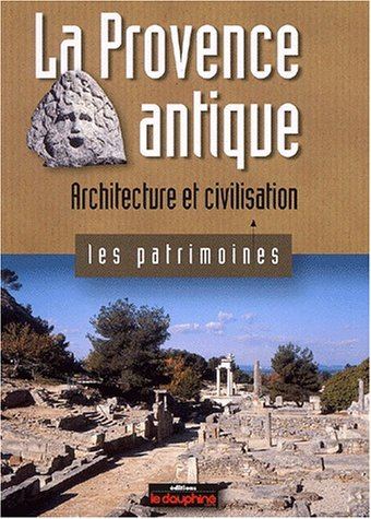 La Provence antique : architecture et civilisation
