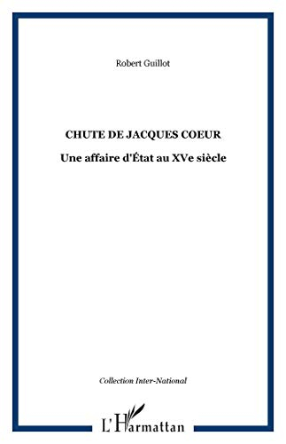 La chute de Jacques Coeur : une affaire d'Etat au XVe siècle