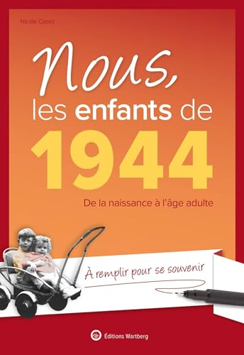 Nous, les enfants de 1944 : de la naissance à l'âge adulte : à remplir pour se souvenir