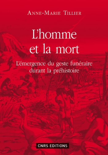 L'homme et la mort : l'émergence du geste funéraire durant la préhistoire - Anne-Marie Tillier
