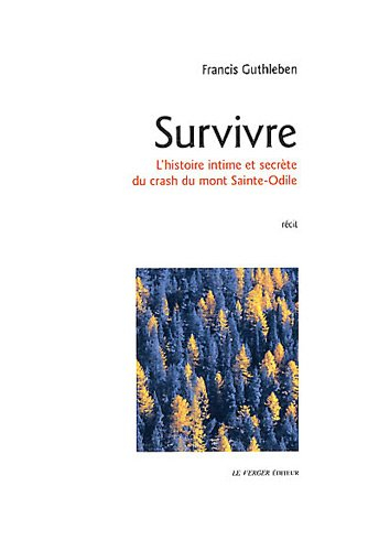 Survivre : l'histoire intime et secrète du crash du mont Sainte-Odile : récit