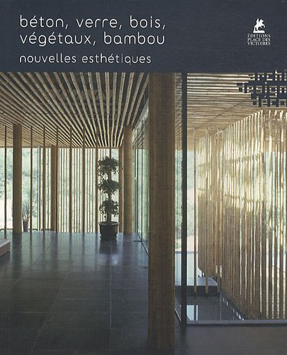 Béton, verre, bois, végétaux, bambou : nouvelles esthétiques - collectif