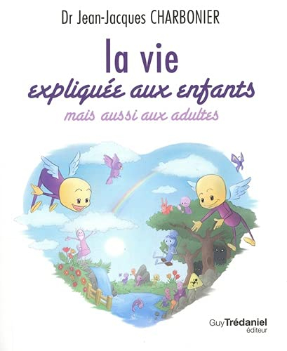 La vie expliquée aux enfants : mais aussi aux adultes