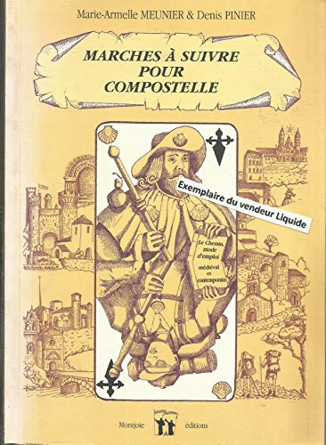 Marches à suivre pour Compostelle : Le chemin, mode d'emploi médiéval et contemporain