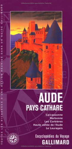 Aude, pays cathare : Carcassonne, Narbonne, les Corbières, Haute Vallée de l'Aude, le Lauragais