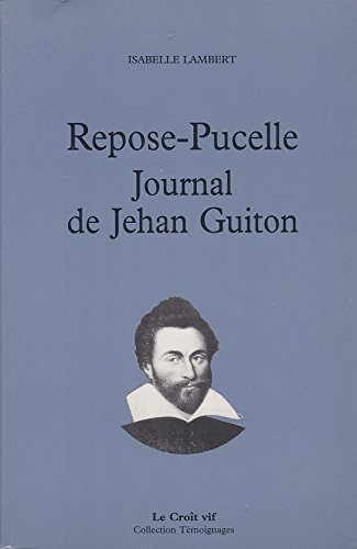 Repose-Pucelle : journal de Jehan Guitton