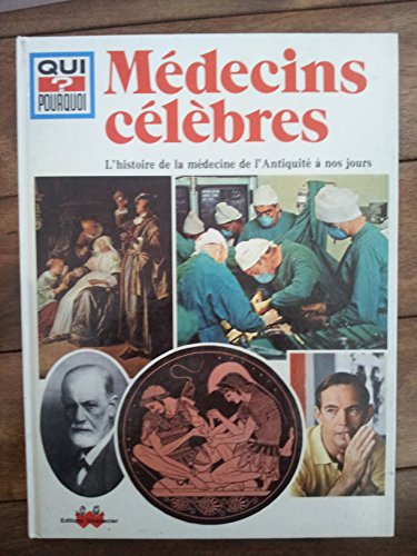 médecins célèbres : histoire de la médecine, de l'antiquité à nos jours (collection qui ? pourquoi)