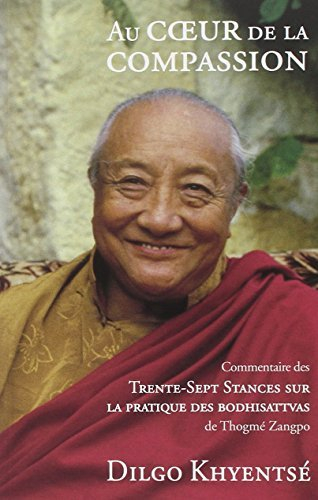 Au coeur de la compassion : les Trente-sept stances sur la pratique des bodhisattvas de Gyalsé Thogm