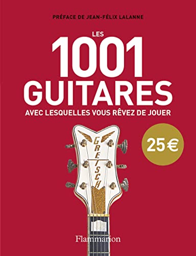 Les 1.001 guitares avec lesquelles vous rêvez de jouer