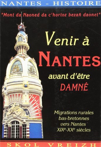 Venir à Nantes avant d'être damné : migrations rurales bas-bretonnes vers Nantes : XIXe-XXe siècles