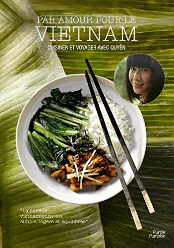 Par amour pour le Vietnam: cuisiner et voyager avec Quyên