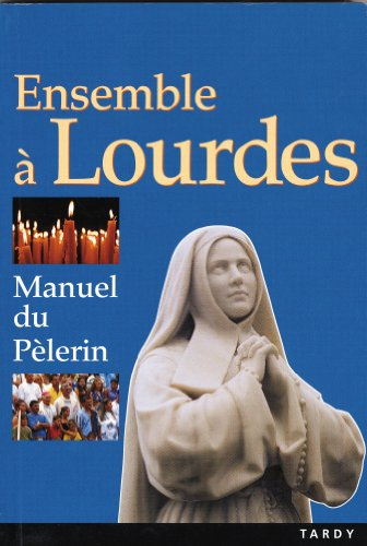 Ensemble à Lourdes : manuel du pèlerin