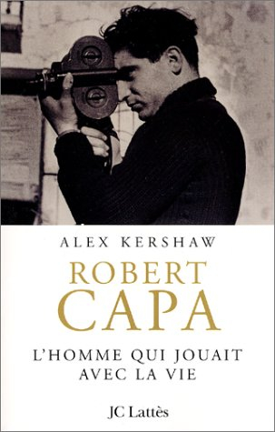 Robert Capa : l'homme qui jouait avec la vie