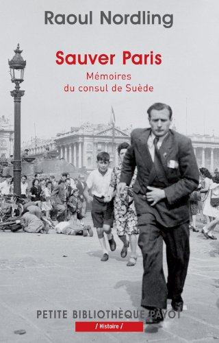 Sauver Paris : mémoires du consul de Suède : 1905-1944