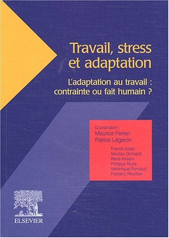 Travail, stress et adaptation : l'adaptation au travail : contrainte ou fait humain ?
