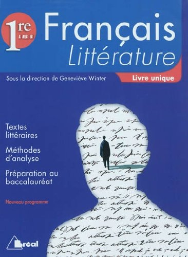 Français, littérature 1re L, ES, S : livre unique : textes littéraires, méthodes d'analyse, préparat