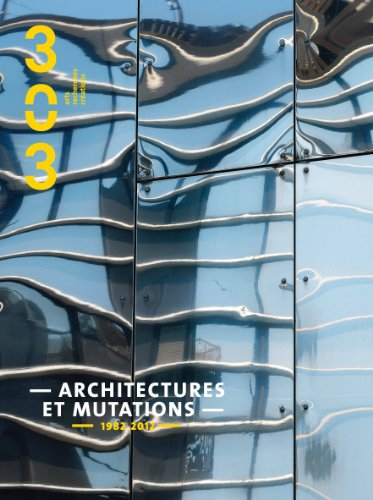 Trois cent trois-Arts, recherches et créations, n° 126. Architectures et mutations 1982-2012