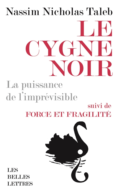 Le cygne noir : la puissance de l'imprévisible. Force et fragilité : réflexions philosophiques et em