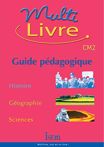 Multilivre histoire, géographie, sciences CM2 : guide pédagogique