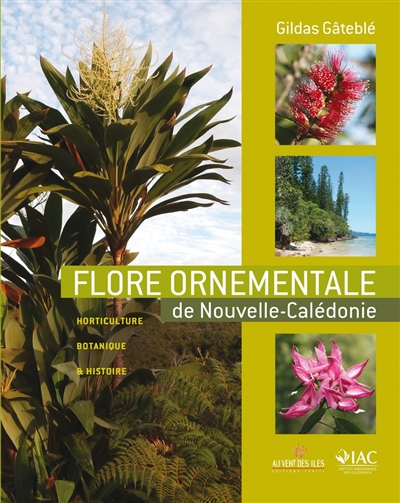 Flore ornementale de Nouvelle-Calédonie : horticulture, botanique & histoire