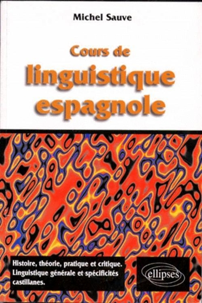 Cours de linguistique espagnole : Histoire, théorie pratique et critique, linguistique et spécificit
