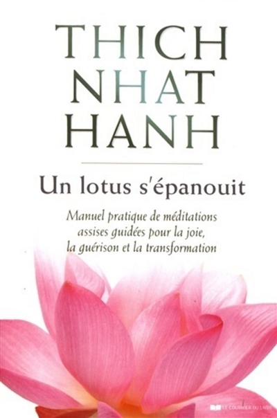 Un lotus s'épanouit : manuel pratique de méditations assises guidées pour la joie, la guérison et la