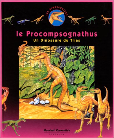 Les dinosauriens. Vol. 9. Le procompsognathus : un dinosaure du trias