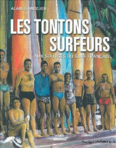 Les tontons surfeurs : aux sources du surf français