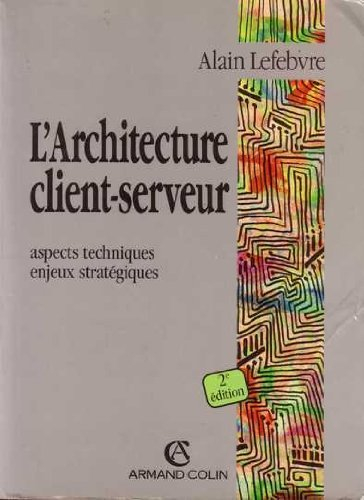 L'architecture client-serveur : aspects techniques, enjeux stratégiques